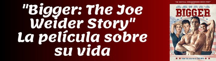"Bigger: The Joe Weider Story" La película sobre su vida